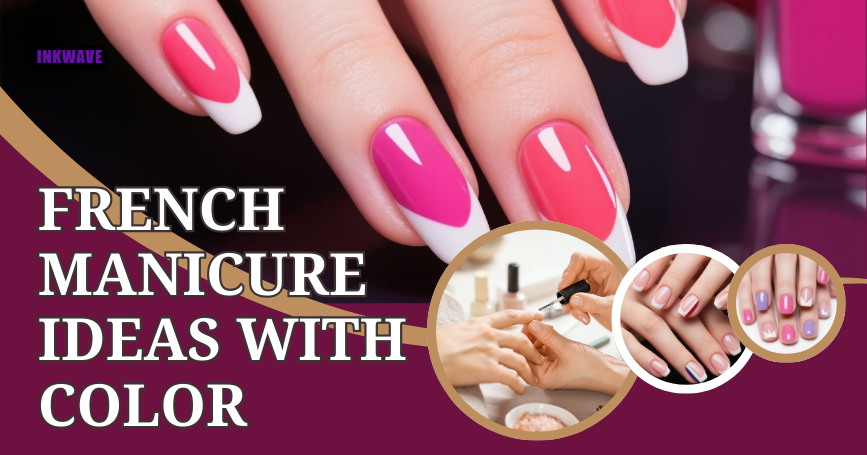 French Manicure Ideas with Color: Creative, Modern, and Trendy Nail Art Styles to Transform the Classic Look in 2025