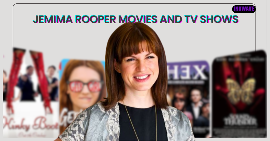 Jemima Rooper Movies and TV Shows: A Complete Career Retrospective Covering Her Most Memorable Roles on Screen and Stage