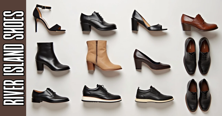 Step Into Style with River Island Shoes: A Complete Guide to Outfits, Materials, Care Tips, Fashion Trends, and Must-Have Collections