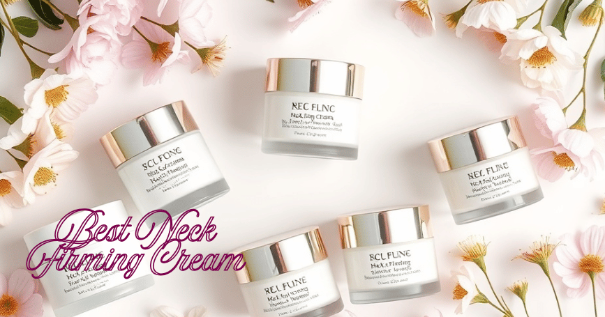 Best Neck Firming Cream: Ultimate Guide of Top Picks to Lift, Tighten, Smooth Sagging Skin, Reduce Wrinkles, and Improve Elasticity