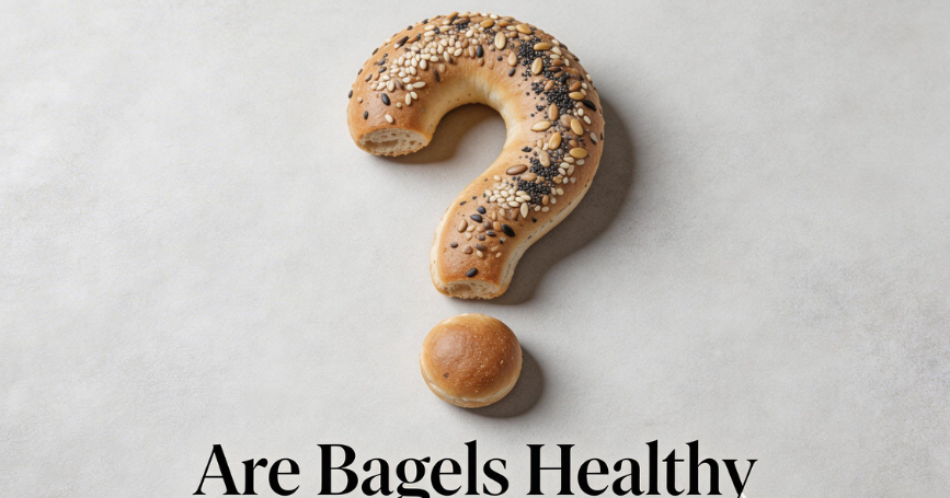 Are Bagels Healthy